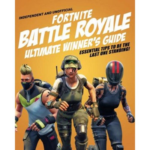 Independent and Unofficial Fortnite Battle Royale : Ultimate Winner's Guide