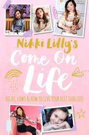 Nikki lilly's come on life :  highs, lows & how to live your best teen life!