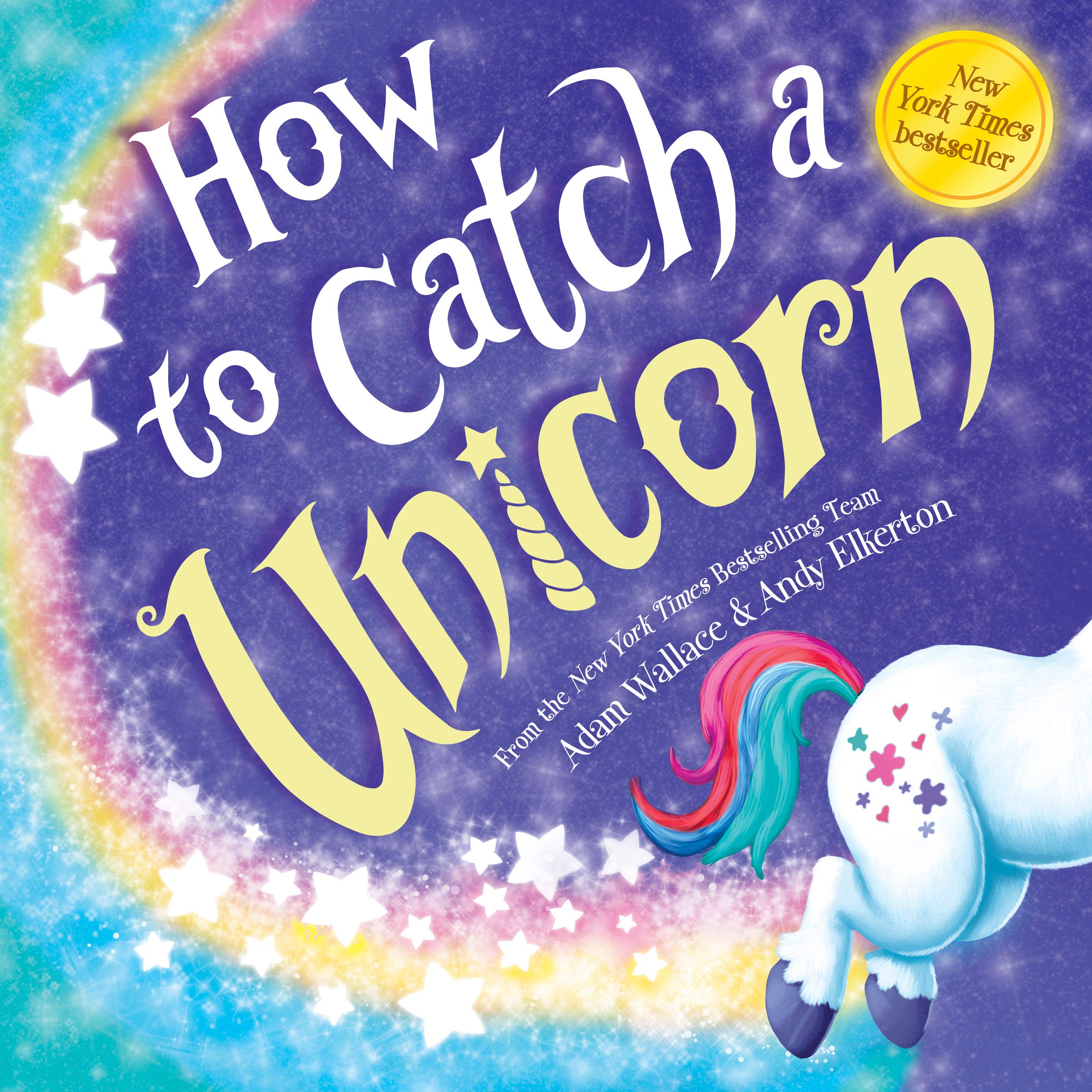 How to catch a unicorn :  Adam Wallace; Ilustrator.  Andy Elkerton