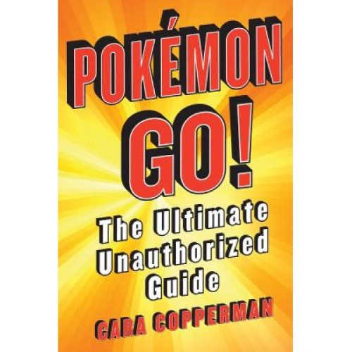 Pokemon go! :  the ultimate unauthorized guide
