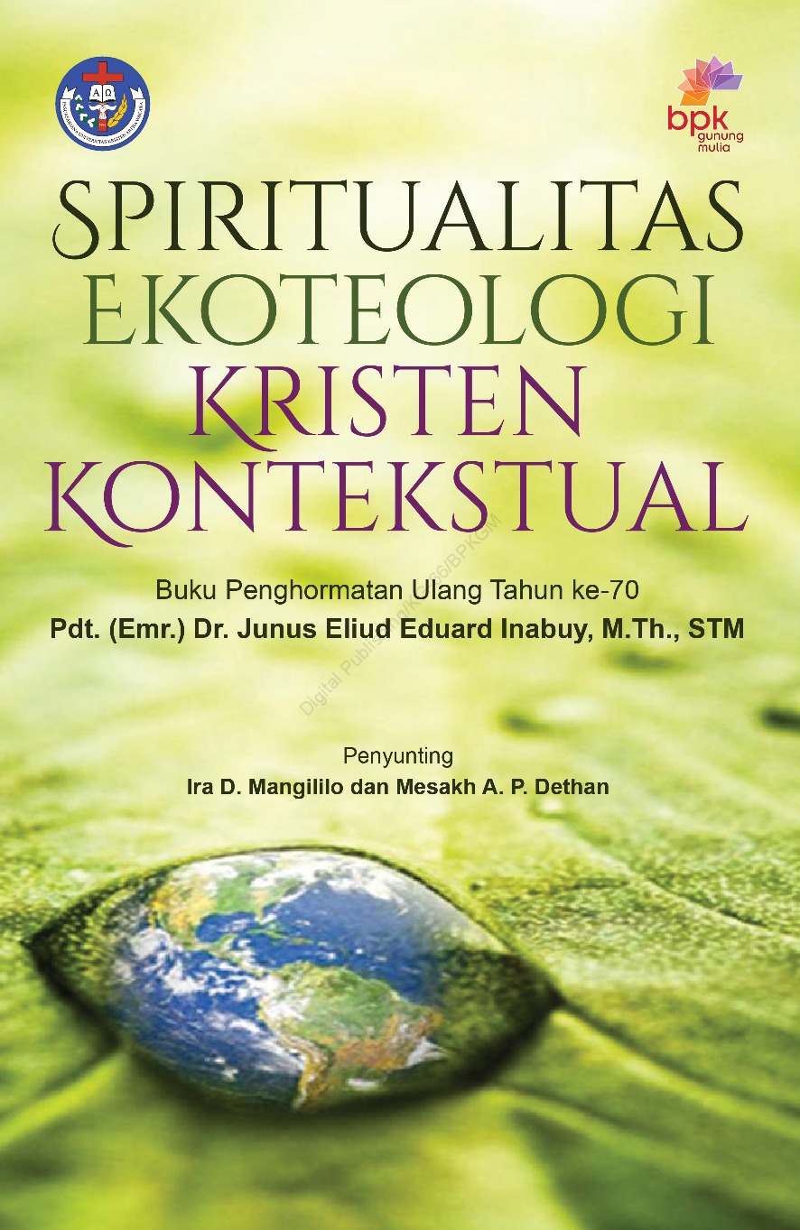 Spiritualitas ekoteologi kristen kontekstual :  buku penghormatan ulang tahun ke -70 Pdt. (Emr.) Dr. Junus Eliud Eduard Inabuy, M.Th., STM