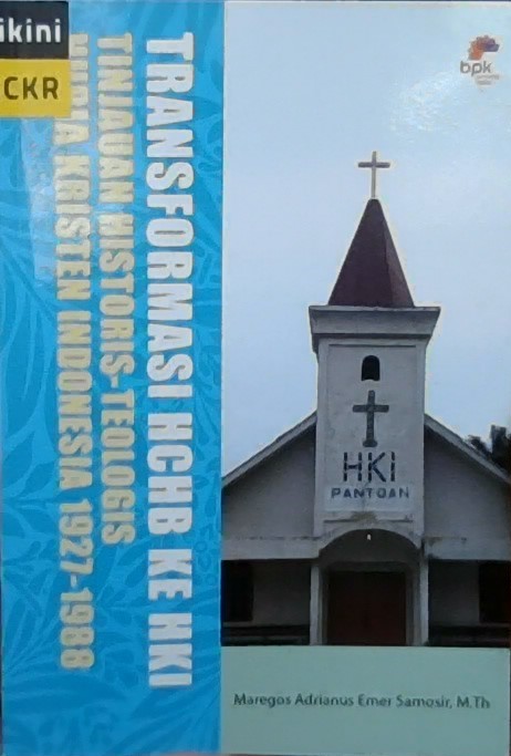 Transformasi HChB ke HKI : tinjauan historis - teologis huria kristen Indonesia 1927-1988