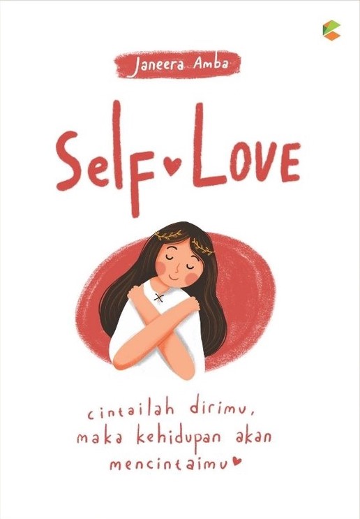 Self love :  cintailah dirimu, maka kehidupan akan mencintaimu