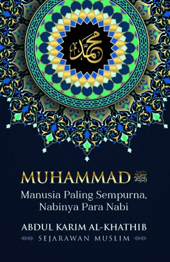 Muhammad :  manusia paling sempurna, Nabinya para Nabi