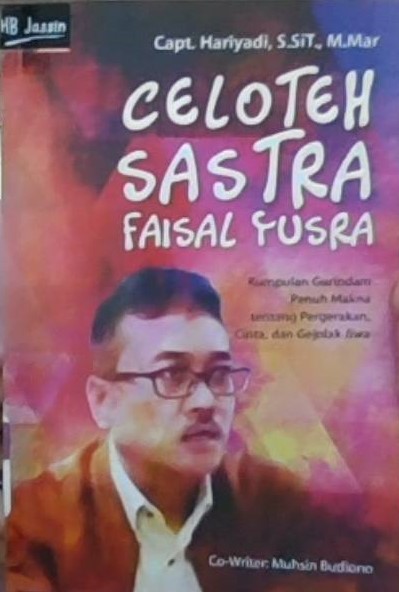 Celoteh sastra Faisal Yusra :  kumpulan gurindam penuh makna tentang pergerakan, cinta, dan gejolak jiwa
