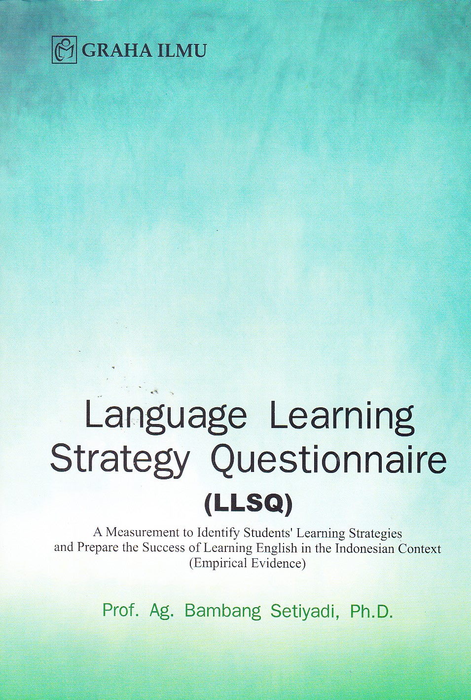 Language learning strategy questionnaire (LLSQ) :  a measurement to identify student's learning strategies and prepare the success of learning english in the Indonesian context (empirical evidence)
