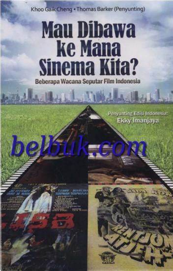 Mau dibawa ke mana sinema kita? :  Beberapa wacana seputar film indonesia