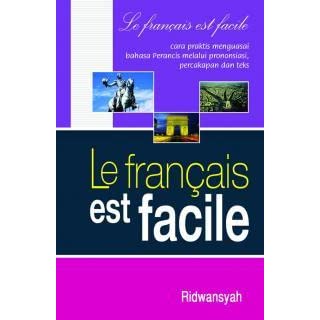 Le francais est facile :  cara praktis menguasai bahasa Perancis melalui prononsiasi, percakapan dan teks