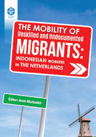 The mobility of unskilled and undocumented migrants :  Indonesian workers in the Netherlands