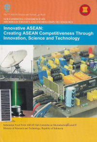 Innovative ASEAN :  creating ASEAN competitiveness through innovation, science and technology