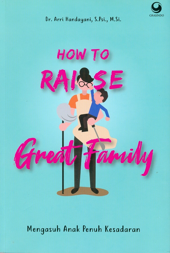 How to raise great family :  mengasuh anak penuh kesadaran
