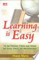 Learning is easy :  tip dan panduan praktis agar belajar