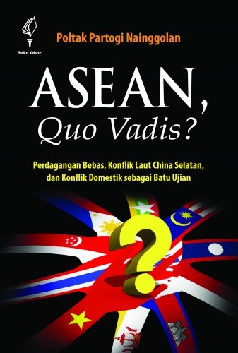 Asean, quo vadis? :  perdagangan bebas, kionflik china selasn dan komflik dometik sebagai batu ujian