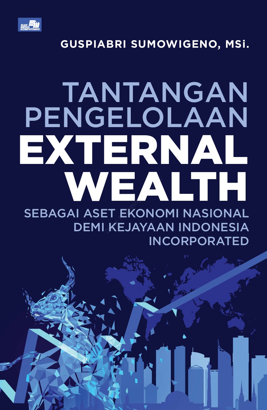 Tantangan pengelolaan external wealth :  sebagai aset ekonomi nasional demi kejayaan Indonesia incorporated