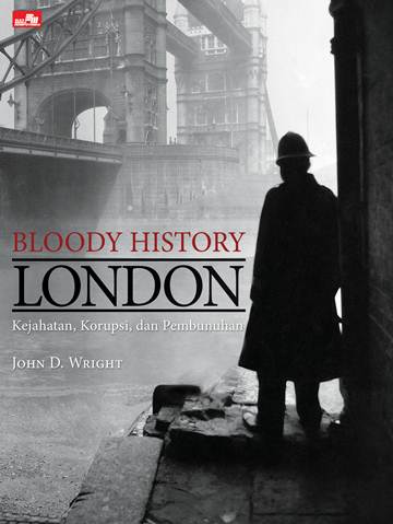 Bloody history London :  kejahatan, korupsi, dan pembunuhan