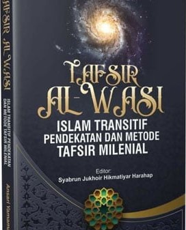 Tafsir al-wasi’ Islam transitif : pendekatan dan metode tafsir milenial