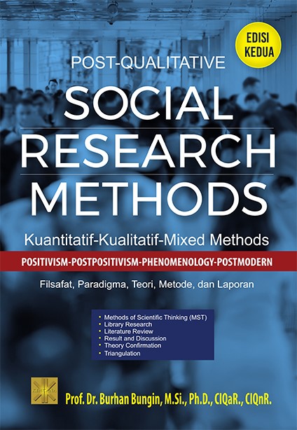Post-qualitative social research methods : kuantitatif-kualitatif-mixed methods positivism-postpositivism-phenomenology-postmodern filsafat, paradigma, teori, metode dan laporan