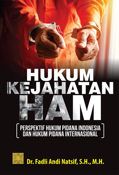 Hukum kejahatan ham :  perspektif hukum pidana Indonesia dan hukum pidana internasional