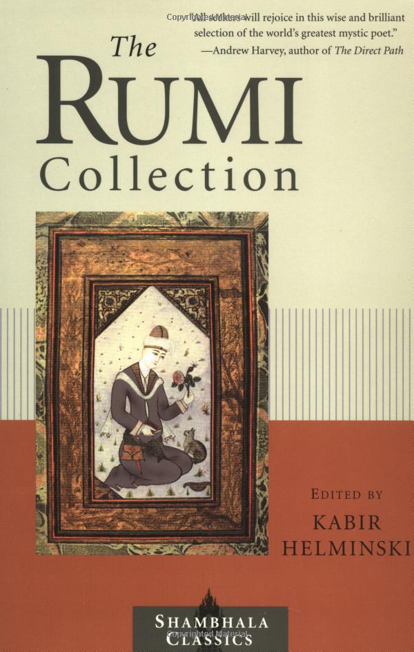 The Rumi collection :  an anthology of translations of Melvana Halaluddin Rumi