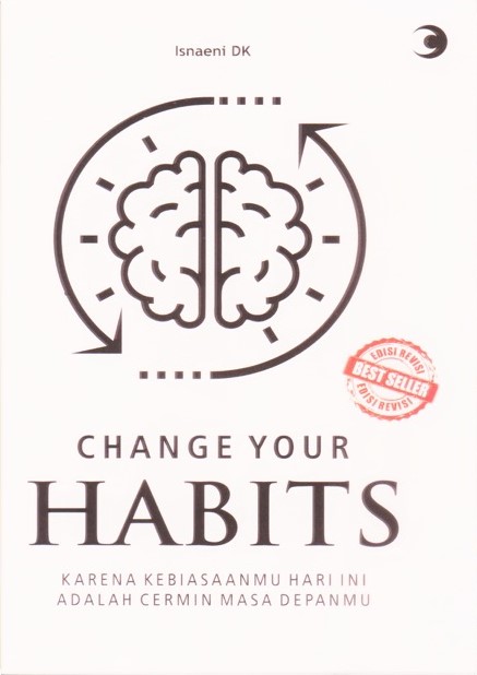 Change your habits :  karena kebiasaanmu hari ini adalah cermin masa depanmu