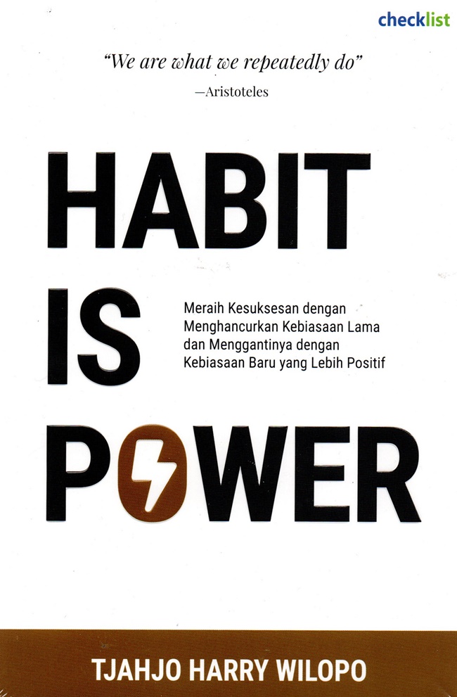 Habit is power :  meraih kesuksesan dengan menghancurkan kebiasaan lama dan menggantinya dengan kebiasaan baru yang lebih positif