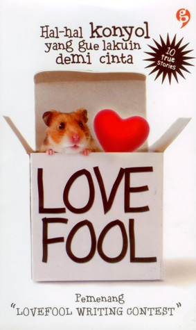 Love fool :  hal-hal konyol yang gue lakuin demi cinta