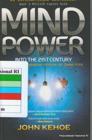 Mind power into the 21 st century :  membuktikan kekuatan pikiran di zaman kita