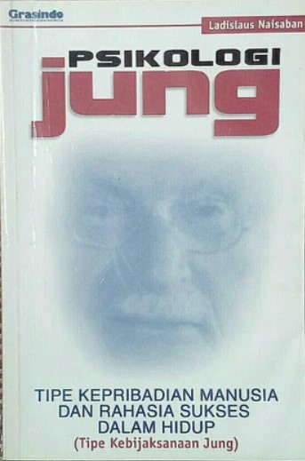 Psikologi Jung :  tipe kepribadian manusia dan rahasia sukses dalam hidup (tipe kebijaksanaan Jung)