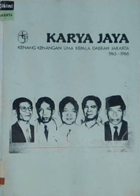 Karya jaya :  kenang kenangan lima epala daerah Jakarta 1945-1966