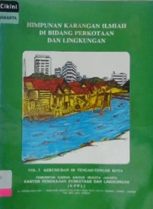 Himpunan karangan ilmiah di bidang perkotaan dan lingkungan :  Vol. 2 Kekumuhan di tengah-tengah kota