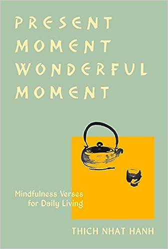 Present moment wonderful moment :  mindfulness verses for daily living