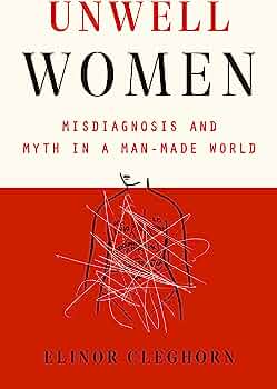 Unwell women :  misdiagnosis and myth in a man-made world