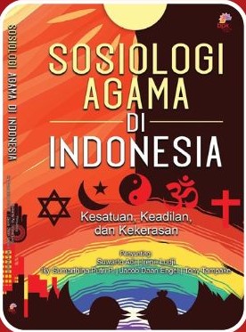 Sosiologi agama di Indonesia :  kesatuan, keadilan, dan kekerasan