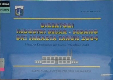 Direktori industri besar - sedang DKI Jakarta tahun 2004 :  menurut Kotamadya dan nama perusahaan aktif