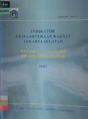 Indikator kesejahteraan rakyat Jakarta Selatan 2004 = welfare indicators of Jakarta Selatan 2004