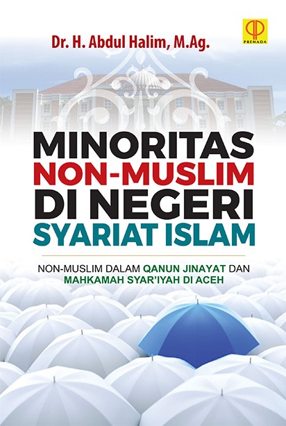 Minoritas non-muslim di negeri syariat Islam :  non-muslim dalam qanun jinayat dan mahkamah syar’iyah di Aceh