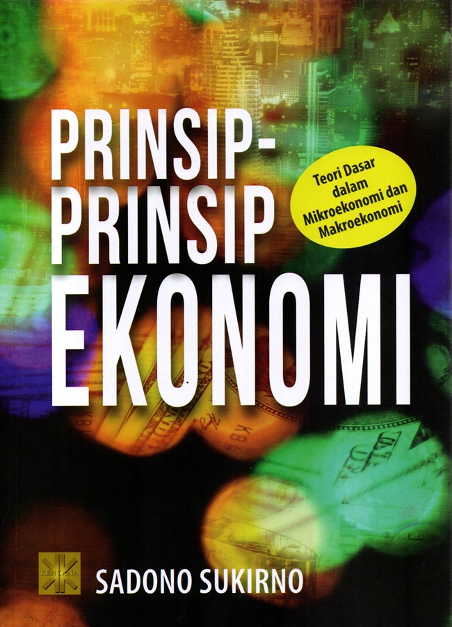 Prinsip-prinsip ekonomi :  teori dasar dalam mikroekonomi dan makroekonomi