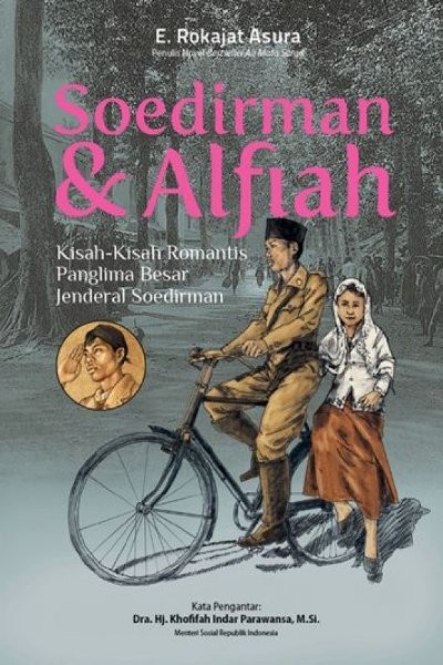 Soedirman & Alfiah :  kisah-kisah romantis panglima besar Jenderal Soedirman