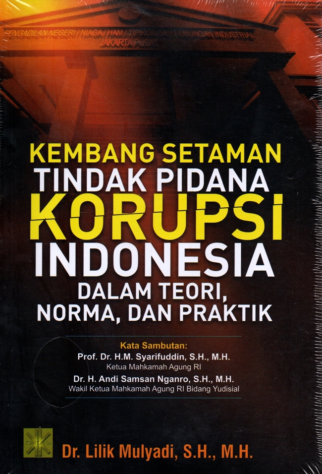 Kembang setaman tindak pidana korupsi Indonesia dalam teori, norma, dan praktik