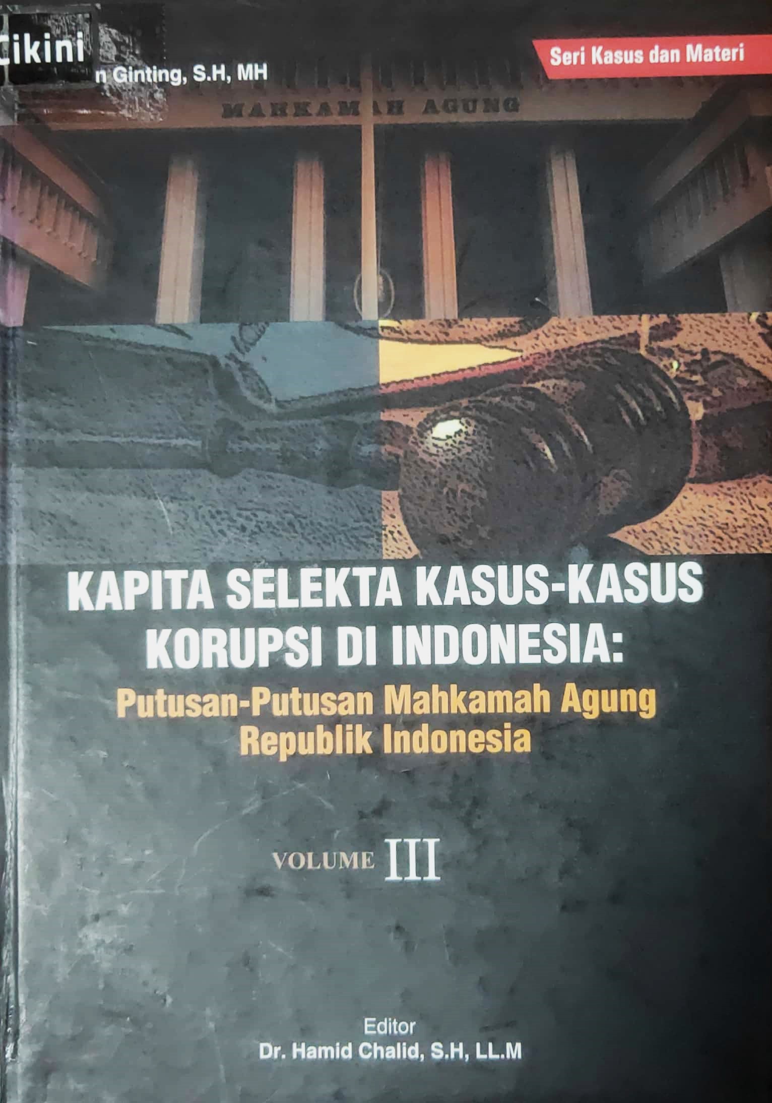 Kapita selekta kasus-kasus korupsi di Indonesia volume 3 :  putusan-putusan Mahkamah Agung Republik Indonesia