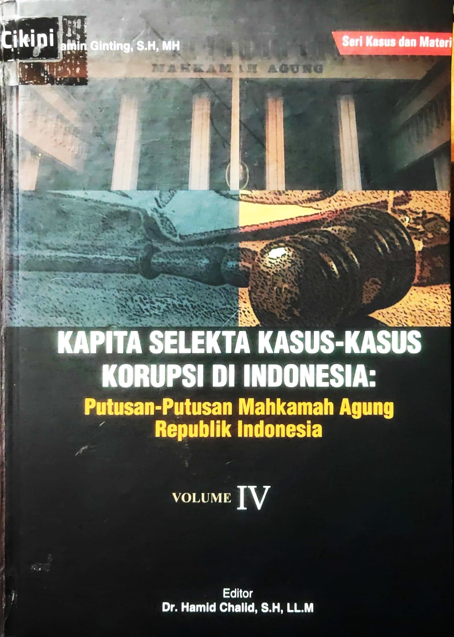 Kapita selekta kasus-kasus korupsi di Indonesia volume 4 :  putusan-putusan Mahkamah Agung Republik Indonesia