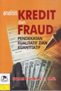 Analisis kredit dan fraud :  pendekatan kualitatif dan kuantitatif