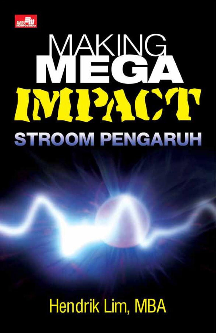 Making mega impact stroom pengaruh :  on your career and business, on your corporation and industry