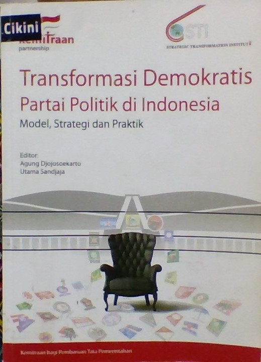 Transformasi demokratis partai politik di Indonesia :  model, strategi dan praktek