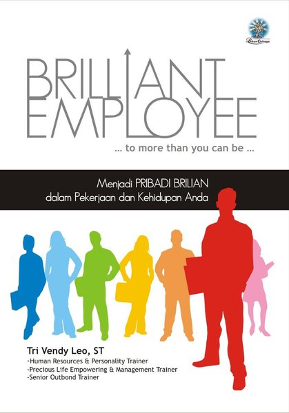 Brilliant employee .. to more than you can be .. :  Menjadi pribadi brillian dalam pekerjaan dan kehidupan anda