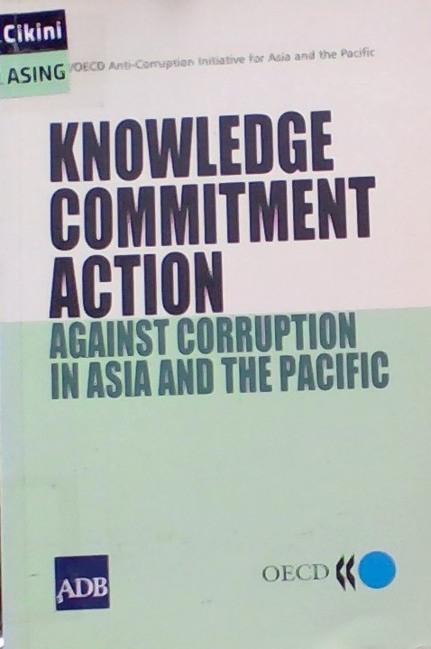 Knowledge commitment action :  against corruption in Asia and the Pacific
