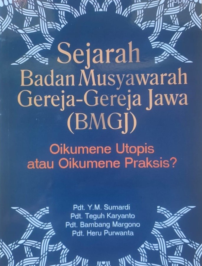 Sejarah badan musyawarah gereja-gereja Jawa (BMGJ) :  oikumene utopis atau oikumene praksis