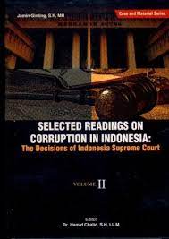 Selected readings on corruption in Indonesia :  the decisions of Indonesia Supreme Court (volume II)