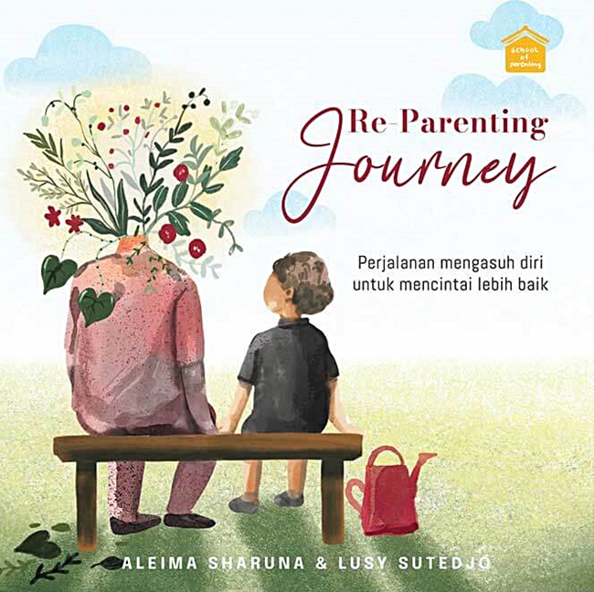 Re-parenting journey :  perjalanan mengasuh diri untuk mencintai lebih baik