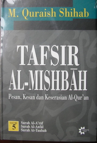 Tafsir al-mishbah ' :  Pesan,kesan dan keserasian al-qur'an ( surah al-araf, surah al-anfal dan surah at-taubah ) vol. 5